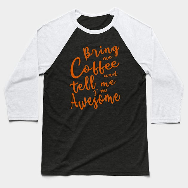 Bring me Coffee Baseball T-Shirt by FlyingWhale369